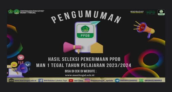Pengumuman Hasil Seleksi Penerimaan Peserta Didik Baru (PPDB) MAN 1 Tegal Tahun Pelajaran 2023/2024